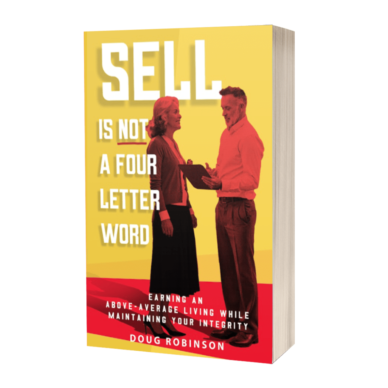 Sell Is Not a Four Letter Word: Earning an Above-Average Living While Maintaining Your Integrity